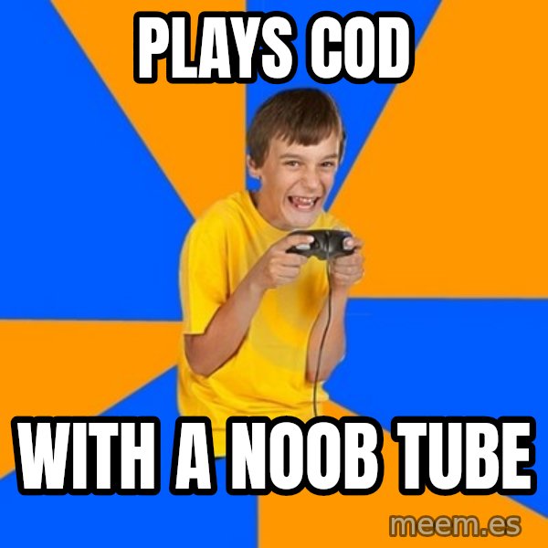 Annoying Gamer Kid meme: plays cod / with a noob tube