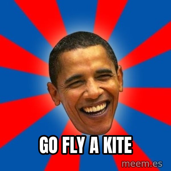 Obama meme: go fly a kite