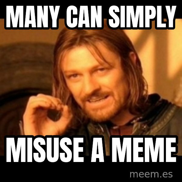 One Does Not Simply meme: Many can simply / misuse a meme