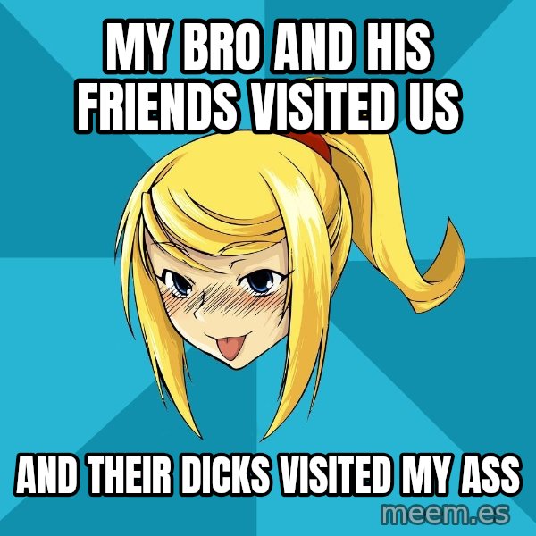 Horney Samus meme: my bro and his friends visited us / and their dicks visited my ass