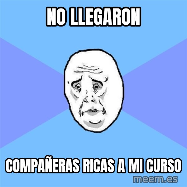 Okay Guy meme: no llegaron / compañeras ricas a mi curso