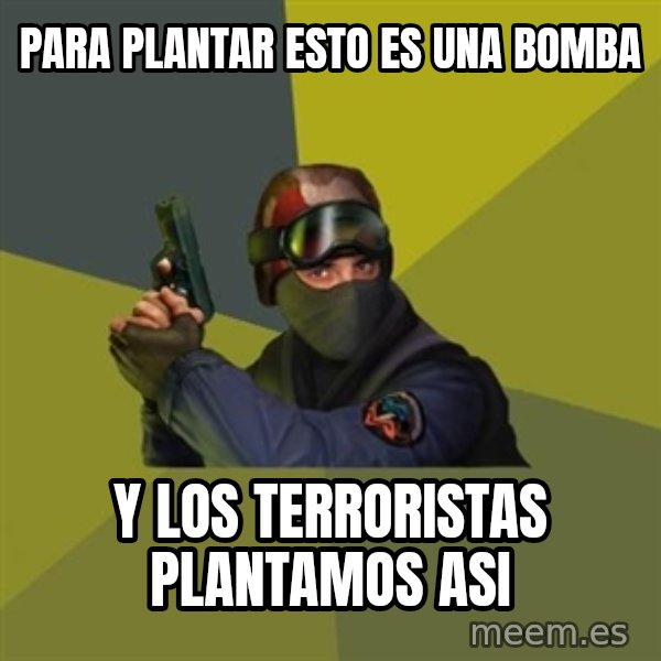 Counter Strike meme: para plantar esto es una bomba / y los terroristas plantamos asi