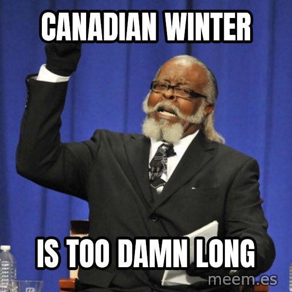 Rent Is Too Damn High meme: Canadian Winter / is too damn long