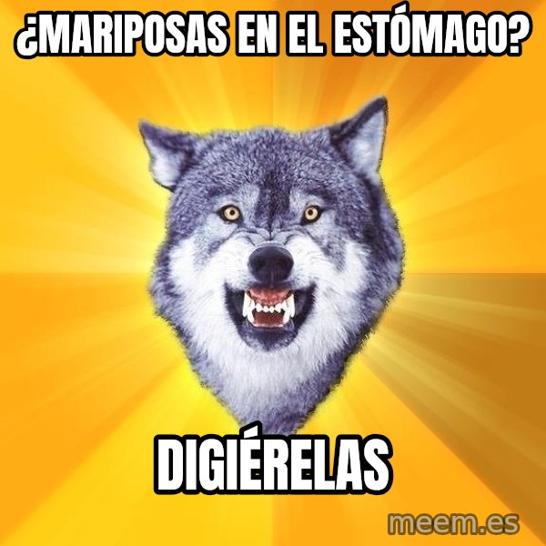 Courage Wolf meme: ¿Mariposas en el estómago? / Digiérelas