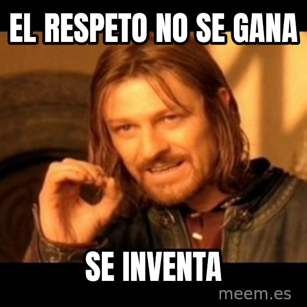 Does not simply walk into mordor Boromir  meme: El respeto no se gana / se inventa