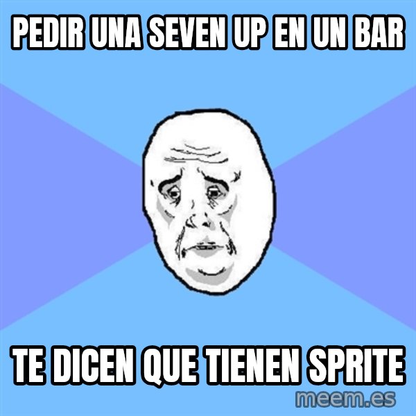 Okay Guy meme: Pedir una seven Up en un bar / Te dicen que tienen Sprite