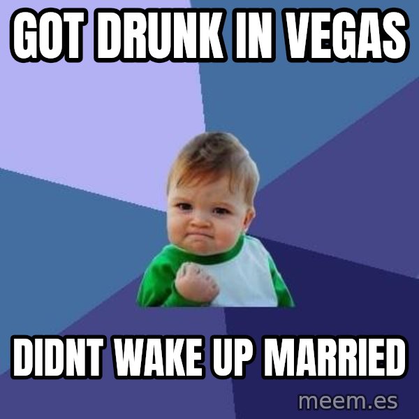 Success Kid meme: got drunk in vegas / didnt wake up married