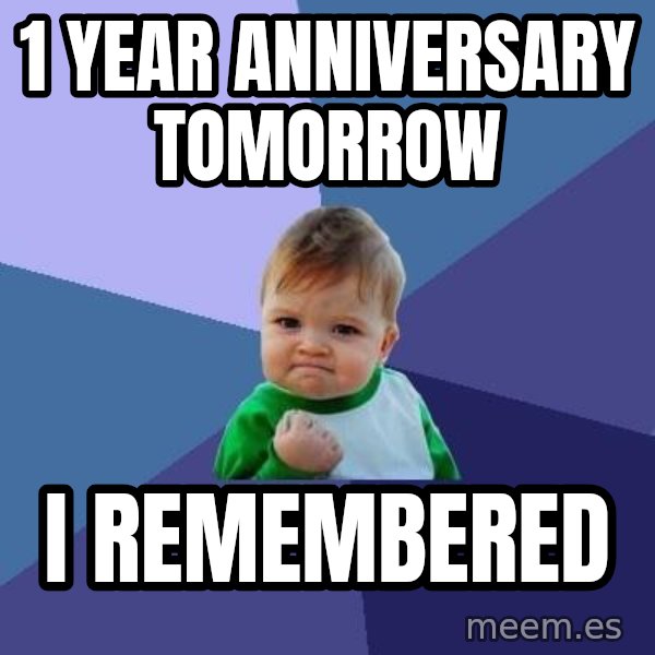 Success Kid meme: 1 Year Anniversary tomorrow / i remembered