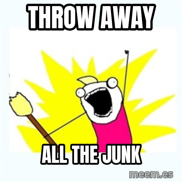 All the things meme: throw away / all the junk
