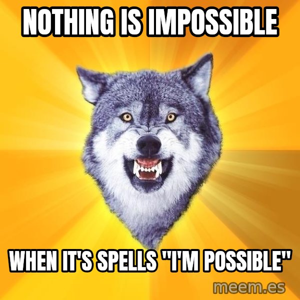 Courage Wolf meme: Nothing is Impossible / when it's spells "i'm Possible"