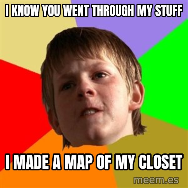Angry School Boy meme: i know you went through my stuff / i made a map of my closet