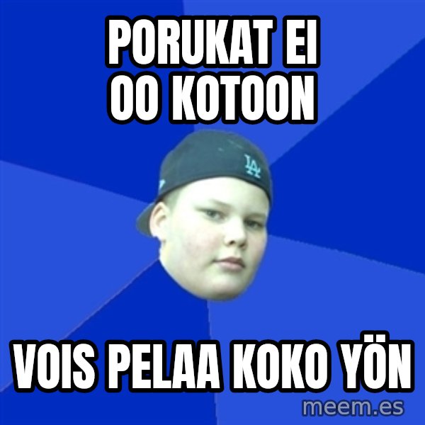 Jonnen Neuvo meme: Porukat ei oo kotoon / vois pelaa koko yön
