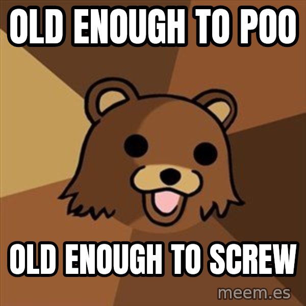Pedobear meme: old enough to poo / old enough to screw