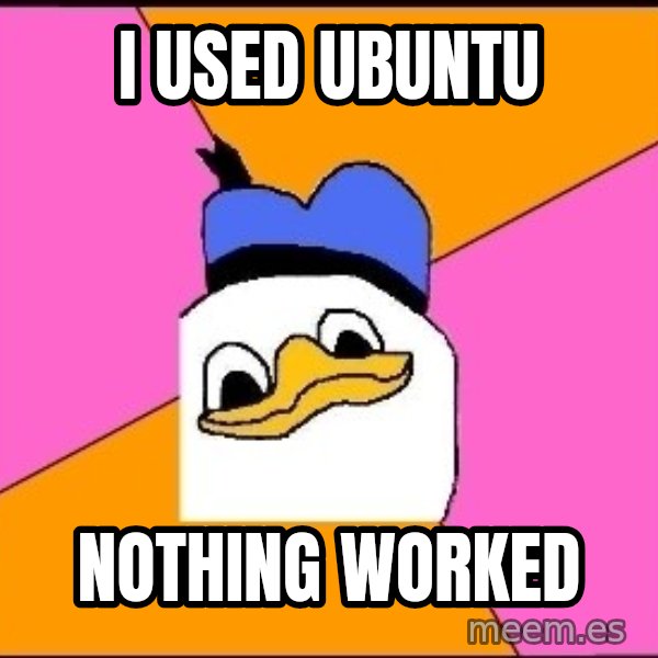 Uncle Dolan meme: I used ubuntu / nothing worked