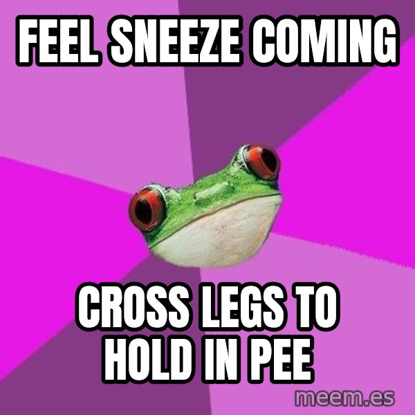 Foul Bachelorette Frog meme: feel sneeze coming / cross legs to hold in pee