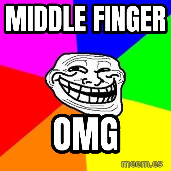 Trollface meme: MIDDLE FINGER / OMG