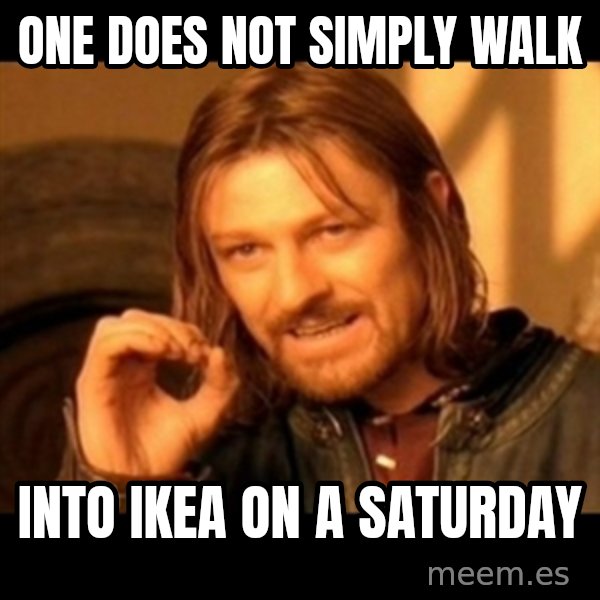 One Does Not Simply meme: one does not simply walk / into ikea on a saturday