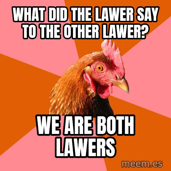 Anti Joke Chicken meme: what did the lawer say to the other lawer? / we are both lawers
