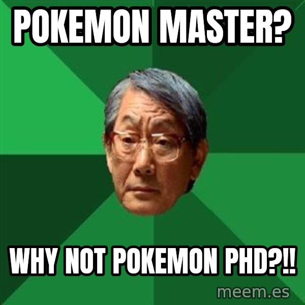 High Expectations Asian Father meme: pokemon master? / Why not Pokemon phd?!!