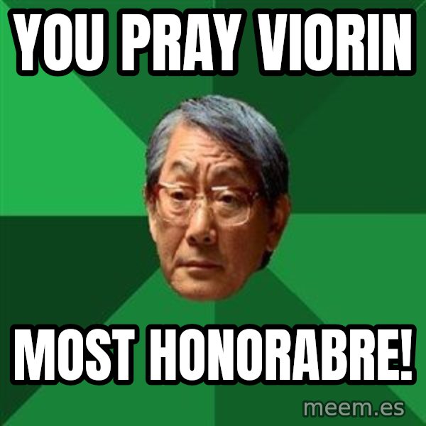 High Expectations Asian Father meme: You pray viorin / Most honorabre!