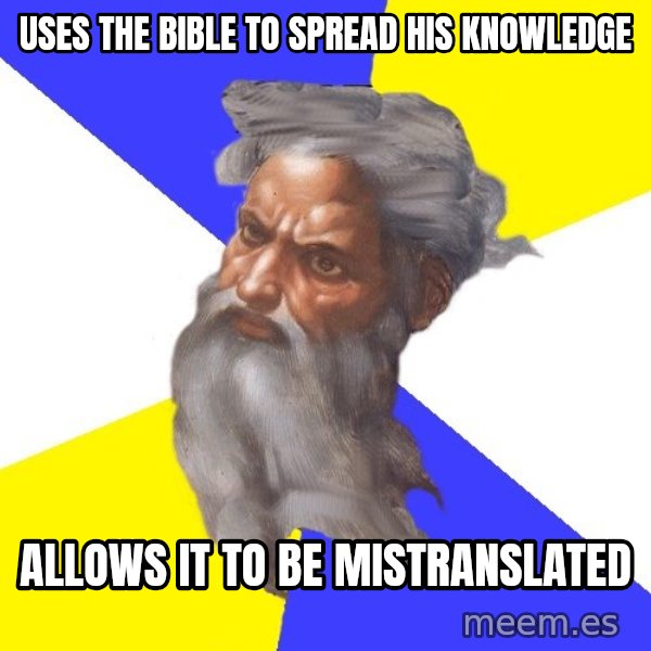 Advice God meme: uses the bible to spread his knowledge / allows it to be mistranslated