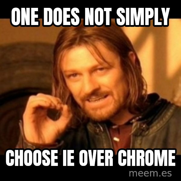 Does not simply walk into mordor Boromir  meme: one does not simply / choose ie over chrome