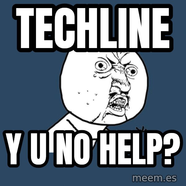 Y U No meme: Techline / Y u no help?