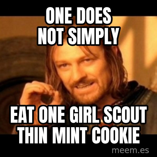 One Does Not Simply meme: One does not simply / eat one girl scout thin mint cookie