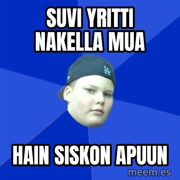 Jonnen Neuvo meme: suvi yritti nakella mua / hain siskon apuun