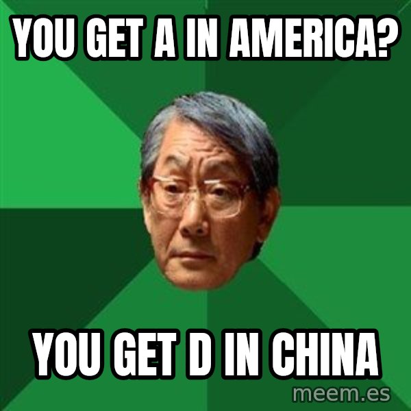 High Expectations Asian Father meme: You get a in america? / you get d in china