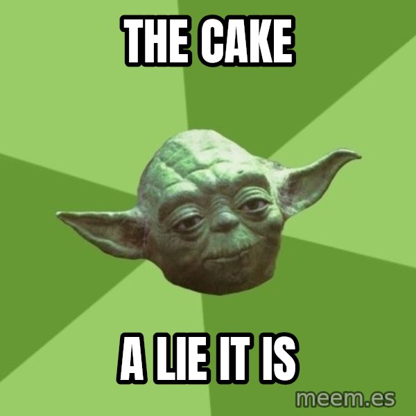 Advice Yoda Gives meme: The cake / A lie it is