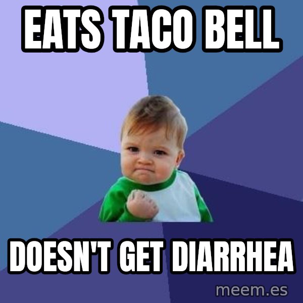 Success Kid meme: eats taco bell / doesn't get diarrhea