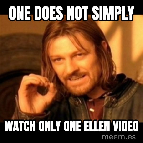 Does not simply walk into mordor Boromir  meme: One does not simply / watch only one ellen video