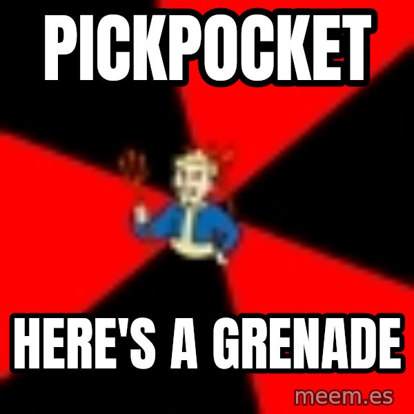 Fallout 3 meme: Pickpocket / Here's a grenade
