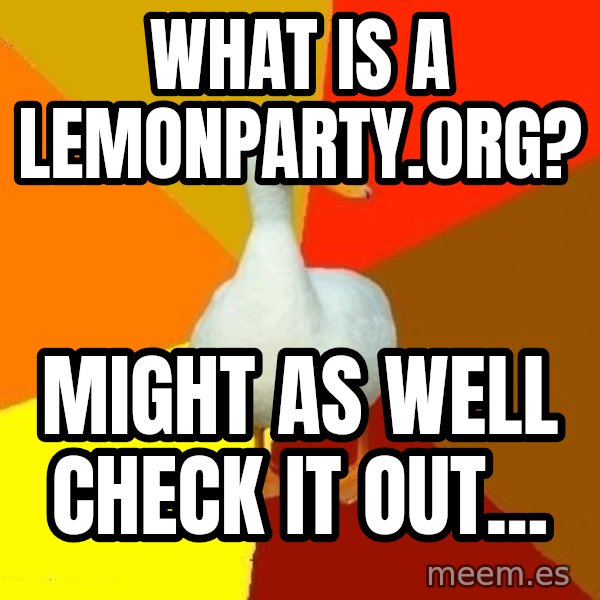 Technologically Impaired Duck meme: what is a lemonparty.org? / might as well check it out...