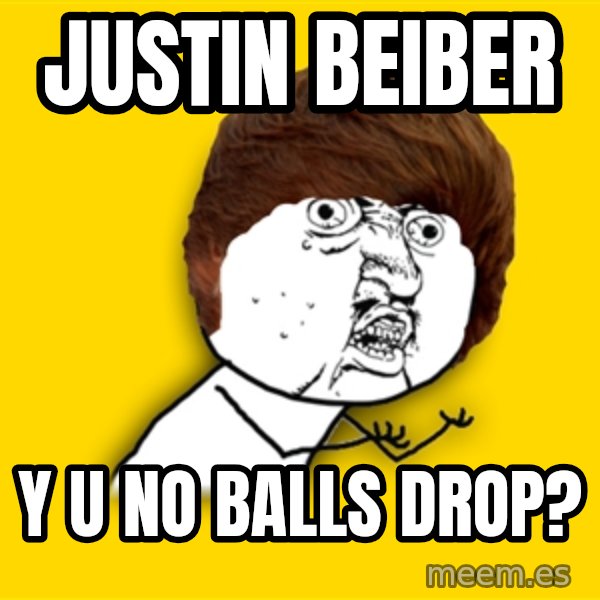 Y U No meme: Justin beiber / y u no balls drop?