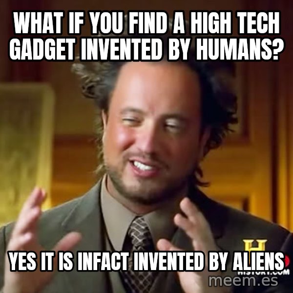 Giorgio A Tsoukalos Hair meme: What if you find a high tech gadget invented by humans? / yes it is infact invented by aliens