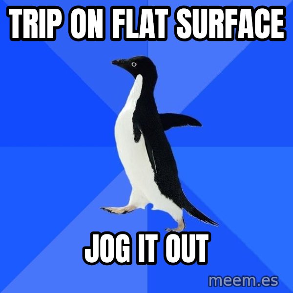 Socially Awkward Penguin meme: Trip on flat surface / jog it out