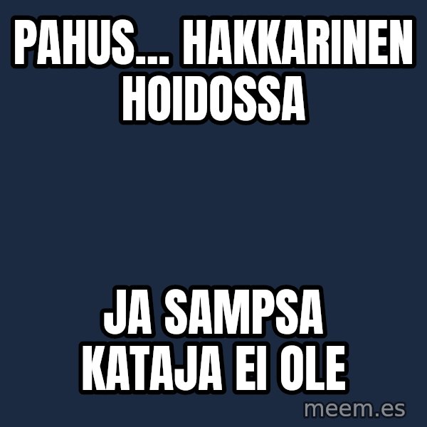 Katainen Perkele meme: pahus...       Hakkarinen    hoidossa / ja  Sampsa  Kataja  ei ole