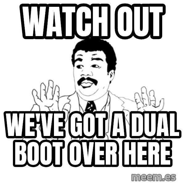 we got a badass over here meme: Watch Out / We've got a dual boot over here