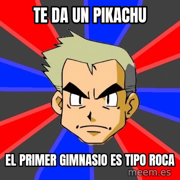 Professor Oak meme: te da un pikachu / el primer GIMNASIO es tipo roca