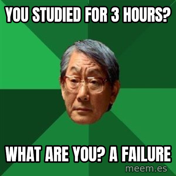 High Expectations Asian Father meme: You studied for 3 hours? / what are you? a failure