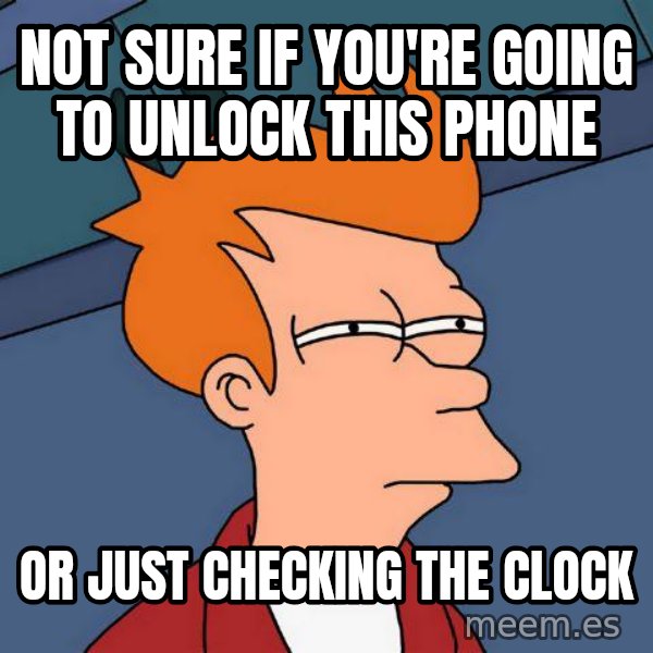 Futurama Fry meme: not sure if you're going to unlock this phone / or just checking the clock