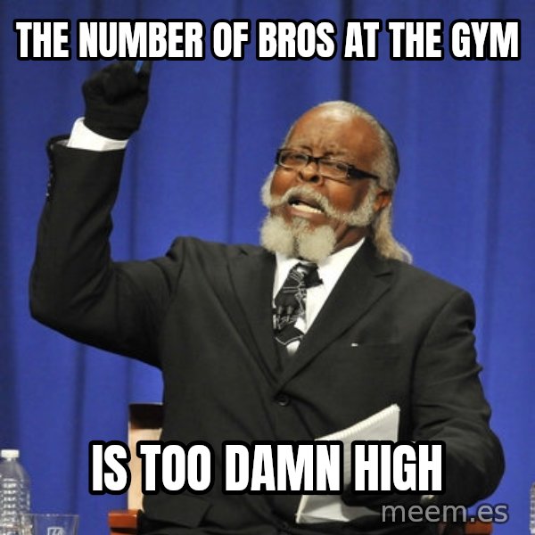 Rent Is Too Damn High meme: The number of bros at the gym / is too damn high