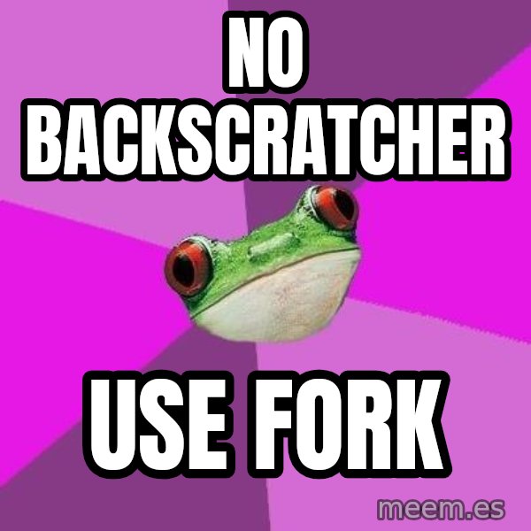 Foul Bachelorette Frog meme: No Backscratcher / USE FORK