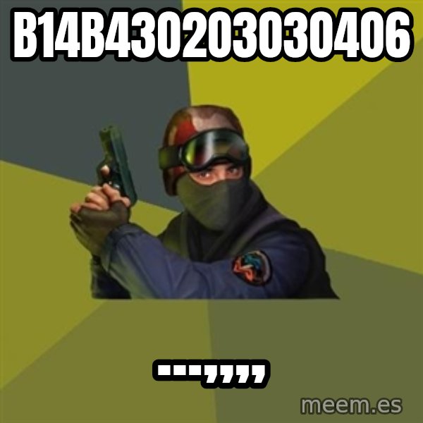 Counter Strike meme: B14B43O2O3O3O4O6 / ...,,,,