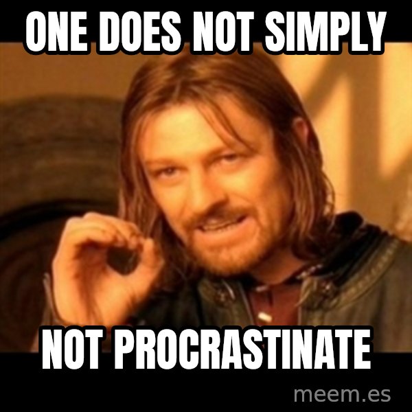 Does not simply walk into mordor Boromir  meme: One does not simply / not procrastinate
