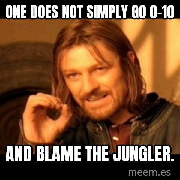 Does not simply walk into mordor Boromir  meme: One does not simply go 0-10 / and blame the jungler.