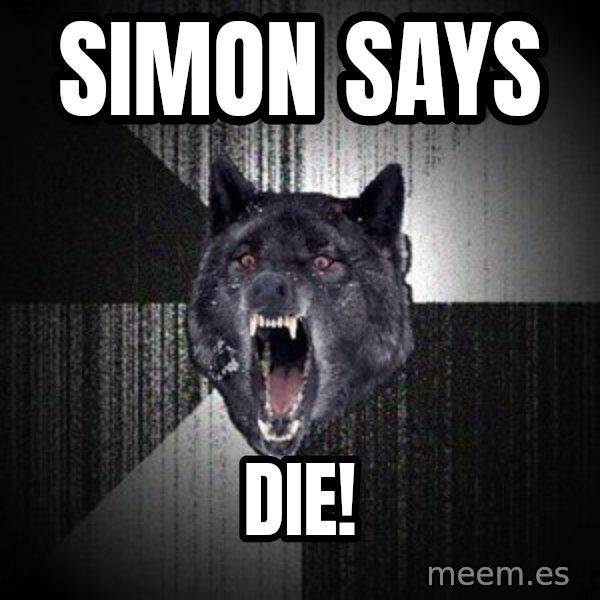 Insanity Wolf meme: simon says / die!