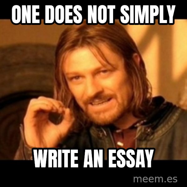 Does not simply walk into mordor Boromir  meme: One does not simply / write an essay